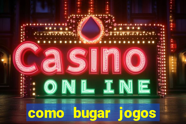 como bugar jogos de cassino